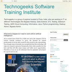 Technogeeks Software Training Institute: What kind of degree do I need to work with/on artificial intelligence?