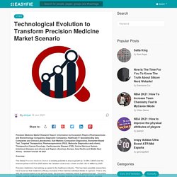 Technological Evolution to Transform Precision Medicine Market Scenario