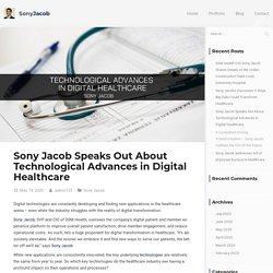 Sony Jacob Speaks Out About Technological Advances in Digital Healthcare - Sony Jacob