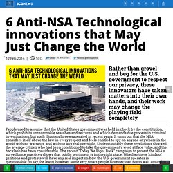 6 Anti-NSA Technological innovations that May Just Change the World