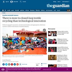 There is more to closed-loop textile recycling than technological innovation