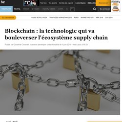Blockchain : la technologie qui va bouleverser l'écosystème supply chain