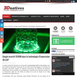 Google investit $100M dans la technologie d'impression 3D CLIP