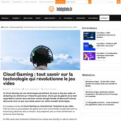 Cloud Gaming : tout savoir sur la technologie qui révolutionne le jeu vidéo