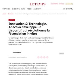 Innovation & Technologie. Anecova développe un dispositif qui révolutionne la fécondation in vitro
