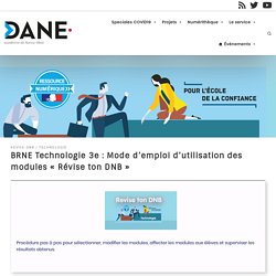 BRNE Technologie 3e : Mode d'emploi d'utilisation des modules "Révise ton DNB"