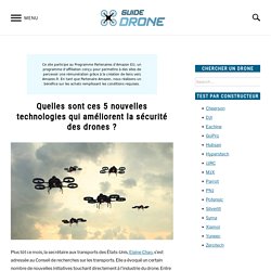 Quelles sont ces 5 nouvelles technologies qui améliorent la sécurité des drones ? - Guide drone