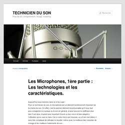 Les Microphones, 1ère partie : Les technologies et les caractéristiques.TECHNICIEN DU SON