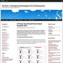 6 Things You Should Know About Glogster EDU : EmTech – Emerging Technologies in K-12 Classrooms