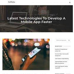 Latest Technologies To Develop A Mobile App Faster