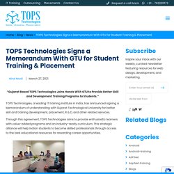 TOPS Technologies Signs a Memorandum With GTU for Student Training & Placement