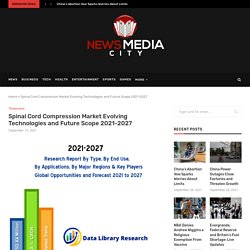 Spinal Cord Compression Market Evolving Technologies and Future Scope 2021-2027 - Newsmediacity