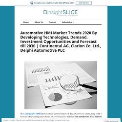 Automotive HMI Market Trends 2020 By Developing Technologies, Demand, Investment Opportunities and Forecast till 2030