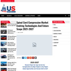 Spinal Cord Compression Market Evolving Technologies and Future Scope 2021-2027 – uslawyersdaily