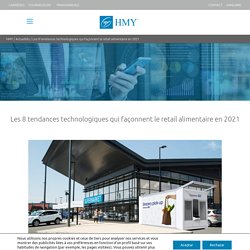 Les 8 tendances technologiques qui façonnent le retail alimentaire en 2021 - HMY