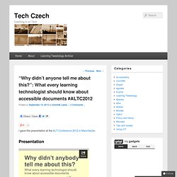 Tech Czech » “Why didn’t anyone tell me about this?”: What every learning technologist should know about accessible documents #ALTC2012