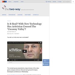 Is It Real? With New Technology Has Activision Crossed The 'Uncanny Valley?' : The Two-Way