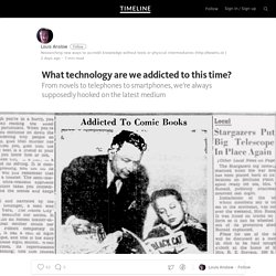 What technology are we addicted to this time? — Timeline