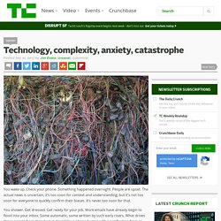 Technology, complexity, anxiety, catastrophe