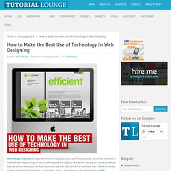 How to Make the Best Use of Technology in Web Designing