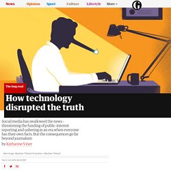 How Technology Disrupted The Truth