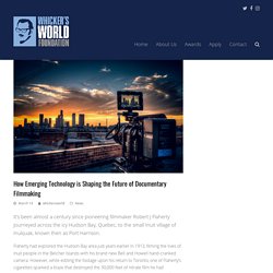 How Emerging Technology is Shaping the Future of Documentary Filmmaking – Whickers World Foundation