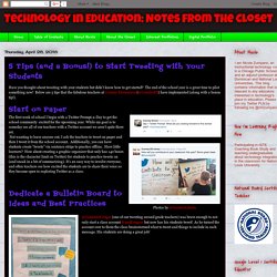 Technology in Education: Notes from the Closet: 5 Tips (and a Bonus!) to Start Tweeting with Your Students