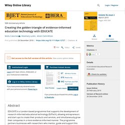 Creating the golden triangle of evidence‐informed education technology with EDUCATE - Cukurova - 2019 - British Journal of Educational Technology