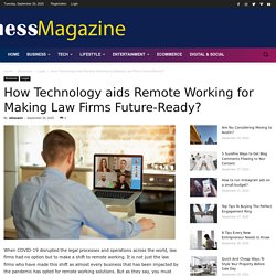 How Technology aids Remote Working for Making Law Firms Future-Ready? - Business Magazine - Ideas and News for Entrepreneurs