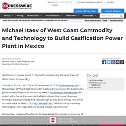 Michael Itaev of West Coast Commodity and Technology to Build Gasification Power Plant in Mexico