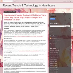 Recent Trends & Technology in Healthcare: Non-Invasive Prenatal Testing (NIPT) Market Value Chain, Key Factor, Major Region Analysis and Forecasts Till 2027