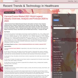 Recent Trends & Technology in Healthcare: Cervical Fusion Market 2021 World Legend Industry Overview, Analysis and Forecast 2020 to 2023