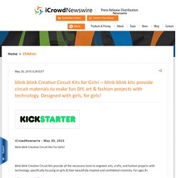 blink blink Creative Circuit Kits for Girls! - blink blink kits provide circuit materials to make fun DIY, art & fashion projects with technology. Designed with girls, for girls! - iCrowdNewswire