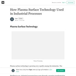 How Plasma Surface Technology Used in Industrial Processes