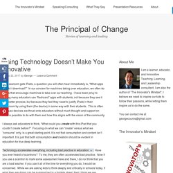 Using Technology Doesn’t Make You Innovative – George Couros – Medium