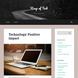 Technology: Positive Impact - Heap Of Tech