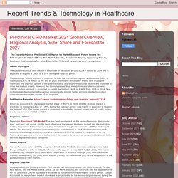 Recent Trends & Technology in Healthcare: Preclinical CRO Market 2021 Global Overview, Regional Analysis, Size, Share and Forecast to 2027