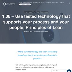 Principles of Lean - Use tested technology that supports your process and your people