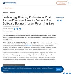 Technology Banking Professional Paul Inouye Discusses How to Prepare Your Software Business for an Upcoming Sale