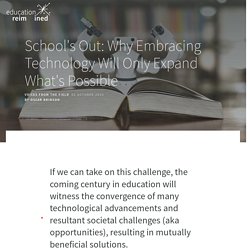 School's Out: Why Embracing Technology Will Only Expand What's Possible - Education Reimagined - Education Reimagined