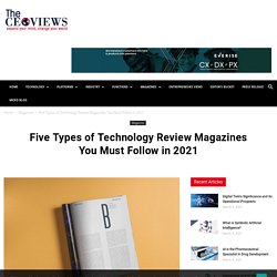 Five Types of Technology Review Magazines You Must Follow in 2021
