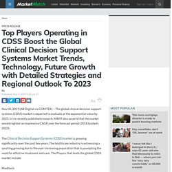 Top Players Operating in CDSS Boost the Global Clinical Decision Support Systems Market Trends, Technology, Future Growth with Detailed Strategies and Regional Outlook To 2023