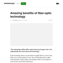 Amazing benefits of fiber-optic technology