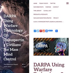 DARPA Using Warfare Technology On Unsuspecting Civilians For Mass Mind Control