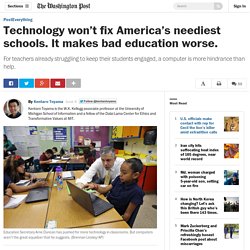 Technology won’t fix America’s neediest schools. It makes bad education worse.