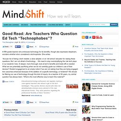 Good Read: Are Teachers Who Question Ed Tech “Technophobes”?