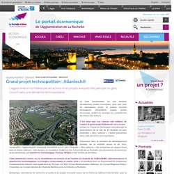 Grand projet technopolitain : Atlantech® - eco.agglo-larochelle.fr