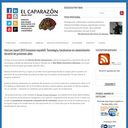 Horizon report 2011 (resumen español): Tecnología, tendencias en conocimiento durante los próximos años