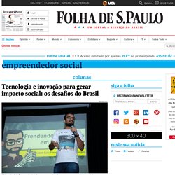 Tecnologia e inovação para gerar impacto social: os desafios do Brasil - 20/09/2017 - Colunas - Empreendedor Social