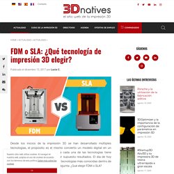 FDM o SLA: ¿Qué tecnología de impresión 3D elegir?